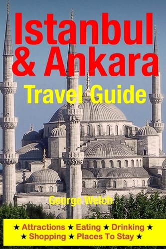 Istanbul and Ankara Travel Guide Attractions, Eating, Drinking, Shopping and Places to Stay