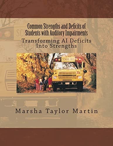 Common Strengths and Deficits of Students with Auditory Impairments Transforming AI Deficits Into Strengths