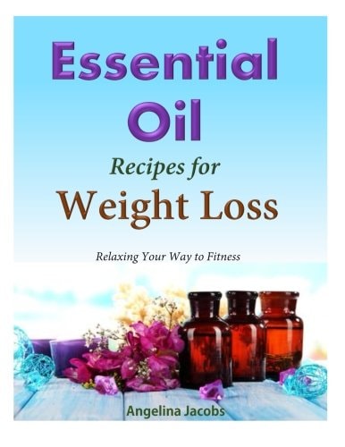 50 Essential Oil Recipes for Weight Loss - Relaxing Your Way to Fitness