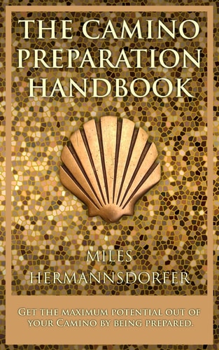The Camino Preparation Handbook Get the Most Out of Your Camino by Being Prepared.