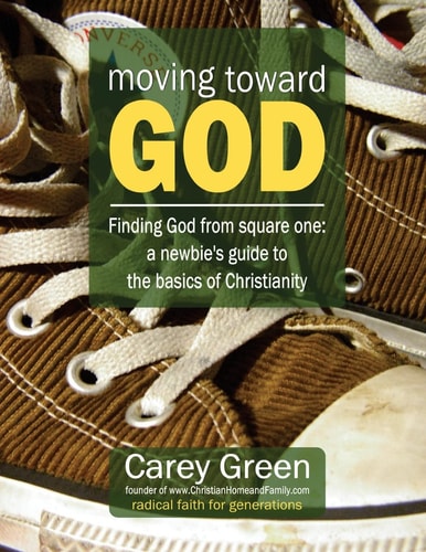 Moving Toward God - Finding God from Square One: a Newbie's Guide to the Basics of Christianity 19 Lessons for Spiritual Growth