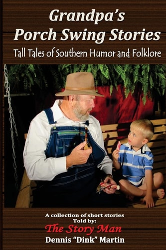 Grandpa's Porch Swing Stories Grandpa's Porch Swing Stories and Tall Tales of Southern Humor and Folklore