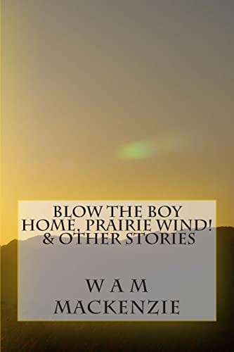 Blow The Boy Home, Prairie Wind! & Other Stories