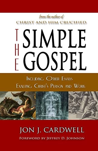 The Simple Gospel Including Other Essays Exalting Christ's Person and Work