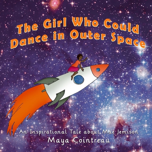 The Girl Who Could Dance in Outer Space An Inspirational Tale About Mae Jemison