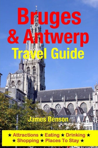 Bruges and Antwerp Travel Guide Attractions, Eating, Drinking, Shopping and Places to Stay