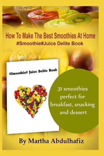 How To Make The Best Smoothies At Home #Smoothie #Juice Delite Book