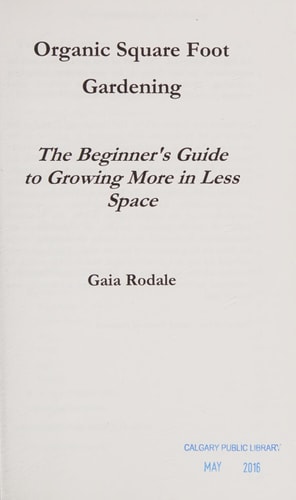 Organic Square Foot Gardening The Beginner's Guide to Growing More in Less Space