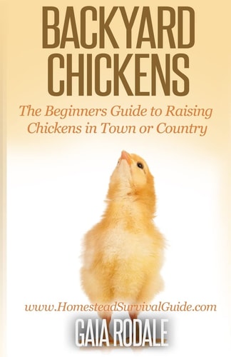 Backyard Chickens The Beginner's Guide to Raising Chickens in Town Or Country