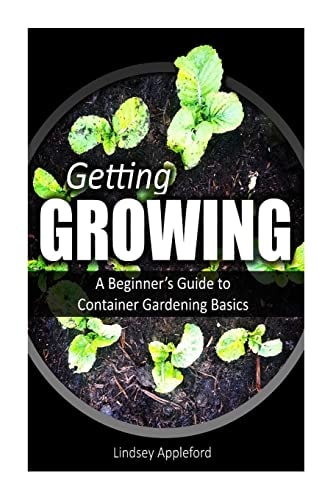 Getting Growing A Beginner's Guide to Container Gardening Basics
