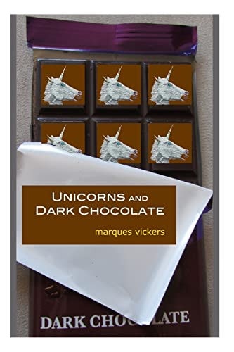 Unicorns and Dark Chocolate The Poetry of Marques Vickers