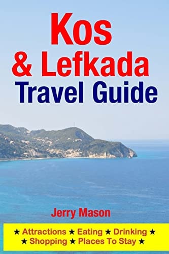 Kos and Lefkada Travel Guide Attractions, Eating, Drinking, Shopping and Places to Stay
