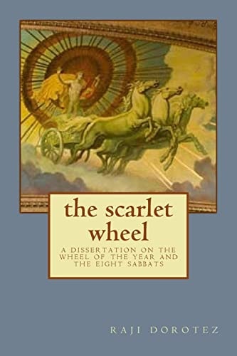 The Scarlet Wheel A Dissertation on the Wheel of the Year and the Eight Sabbats
