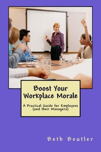 Boost Your Workplace Morale A Practical Guide for Employees (and Their Managers)