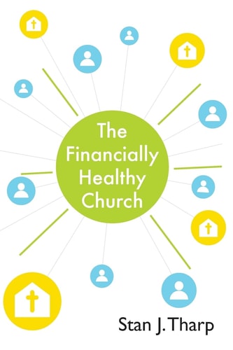 The Financially Healthy Church Practical Principles for Church Financial Health