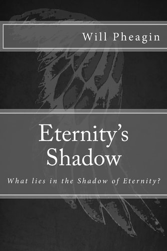 Eternity's Shadow What Lies in the Shadow of Eternity?