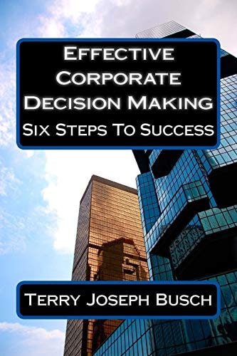 Effective Corporate Decision Making Six Steps to Success
