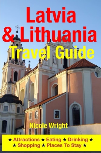 Latvia and Lithuania Travel Guide Attractions, Eating, Drinking, Shopping and Places to Stay
