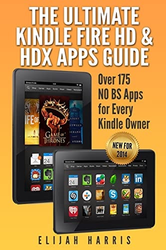 The Ultimate Kindle Fire HD and HDX Apps Guide Over 175 NO BS Apps for Every Kindle Owner