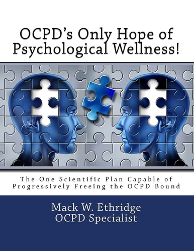 OCPD's Only Hope of Psychological Wellness! The One Scientific Plan Capable of Progressively Freeing the OCPD Bound