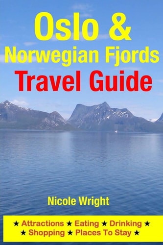 Oslo and Norwegian Fjords Travel Guide Attractions, Eating, Drinking, Shopping and Places to Stay