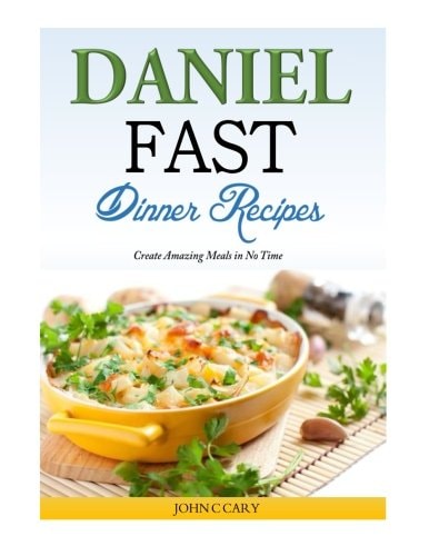 Daniel Fast Dinner Recipes Create Amazing Meals in No Time