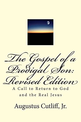 The Gospel of a Prodigal Son: Revised Edition A Call to Return to God and the Real Jesus