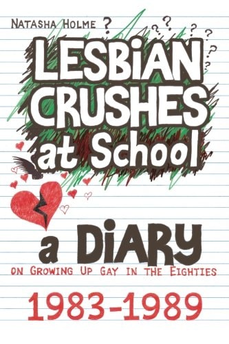 Lesbian Crushes at School A Diary on Growing Up Gay in the Eighties