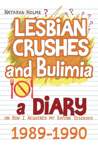 Lesbian Crushes and Bulimia A Diary on How I Acquired My Eating Disorder