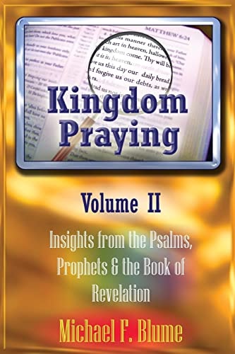 Kingdom Praying Vol. II Insights from the Psalms, Prophets and the Book of Revelation