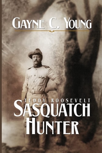 Teddy Roosevelt Sasquatch Hunter