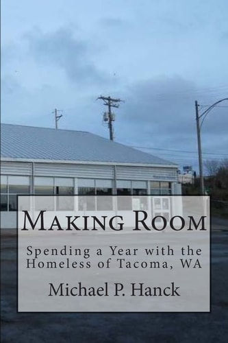 Making Room Spending a Year with the Homeless of Tacoma, WA