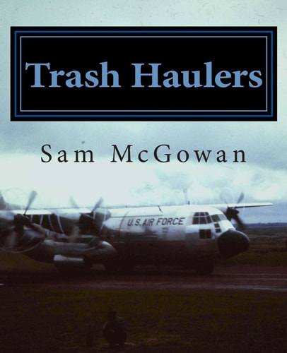 Trash Haulers The Story of the US Air Force Troop Carrier Mission, 1956-1975