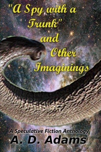 A Spy with a Trunk and Other Imaginings