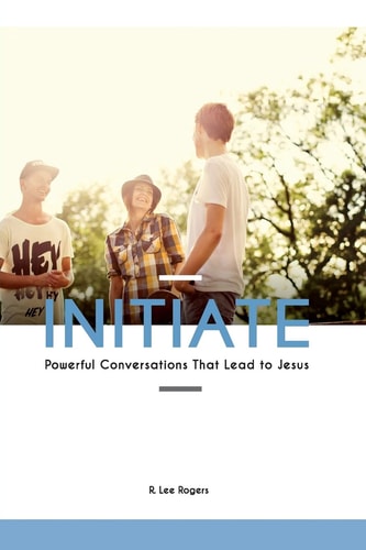 Initiate Powerful Conversations That Lead To Jesus