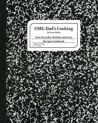 OMG Dad's Cooking Your Everyday Healthy and Easy Recipes Cookbook