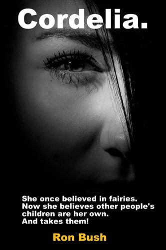 Cordelia She Once Believed in Fairies. Now She Believes Other People's Children Are Her Own... and Takes Them!