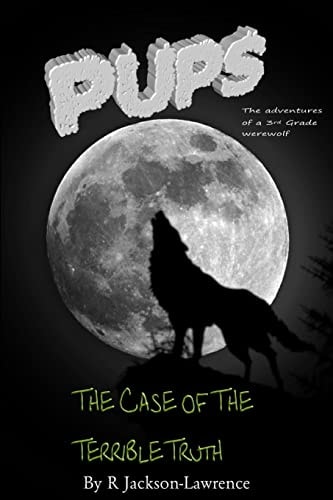 PUPS - The Case Of The Terrible Truth (The Adventures Of A Third Grade Werewolf)