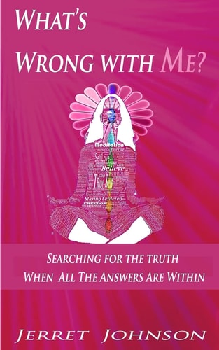 What's Wrong with Me? Searching for the Truth , When All Your Answers Are Within