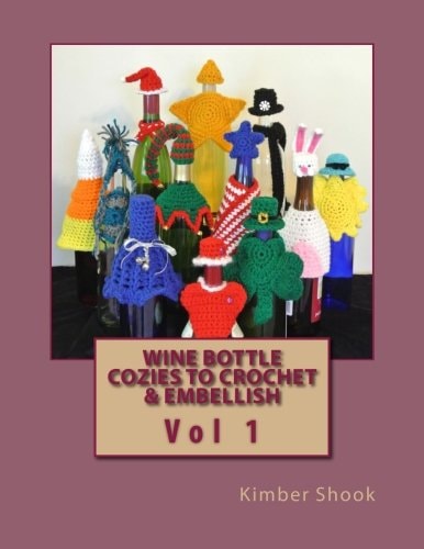 Wine Bottle Cozies to Crochet and Embellish Vol 1