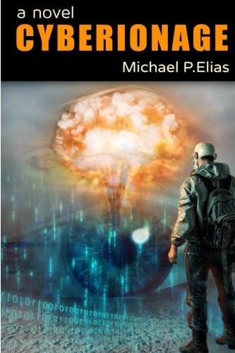 Cyberionage A Mystery, Espionage and Cyber War Thriller