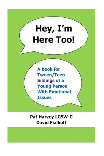 Hey, I'm Here Too! A Book for Tween/Teen Siblings of a Young Person With Emotional Issues