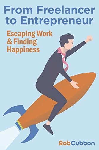 From Freelancer to Entrepreneur Escaping Work and Finding Happiness