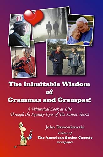 The Inimitable Wisdom of Grammas and Grampas! A Whimsical Look at Life Through the Squinty Eyes of the Sunset Years