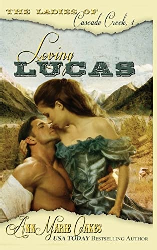 Loving Lucas The Ladies of Cascade Creek Book 1