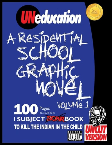 UNeducation Subject Scarbook : to Kill the Indian in the Child. A residential school graphic novel