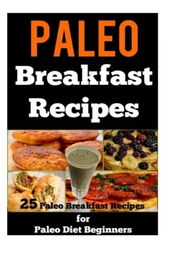 Paleo Breakfast Recipes 25 Paleo Breakfast Recipes for Paleo Diet Beginners