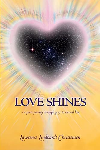 Love Shines - a Poets Journey Through Grief to Eternal Love
