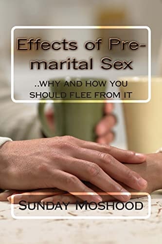 Effects of Pre-Marital Sex . . why and How You Should Flee from It