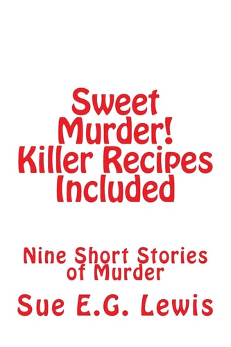 Sweet Murder! Killer Recipes Included Nine Short Stories of Murder